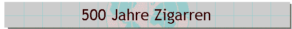 500 Jahre Zigarren