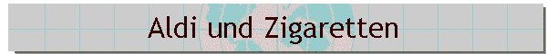 Aldi und Zigaretten