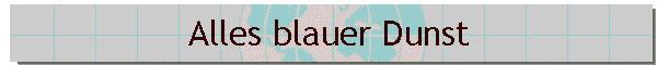 Alles blauer Dunst