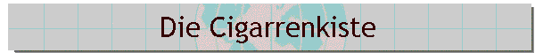 Die Cigarrenkiste