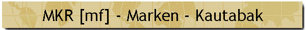 MKR [mf] - Marken - Kautabak