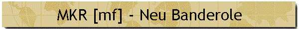 MKR [mf] - Neu Banderole