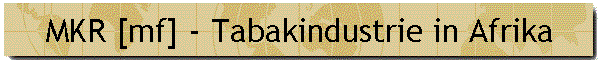 MKR [mf] - Tabakindustrie in Afrika