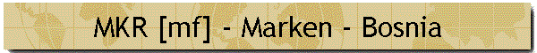 MKR [mf] - Marken - Bosnia