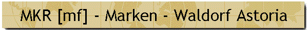 MKR [mf] - Marken - Waldorf Astoria