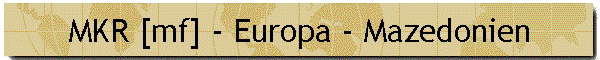 MKR [mf] - Europa - Mazedonien
