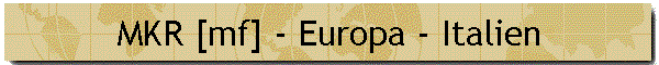 MKR [mf] - Europa - Italien