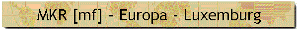 MKR [mf] - Europa - Luxemburg