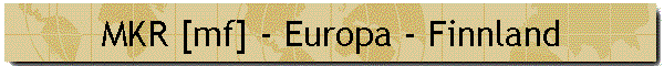 MKR [mf] - Europa - Finnland
