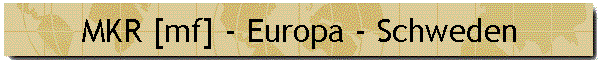 MKR [mf] - Europa - Schweden