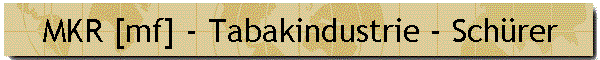 MKR [mf] - Tabakindustrie - Sch�rer