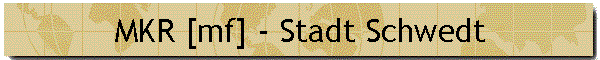 MKR [mf] - Stadt Schwedt