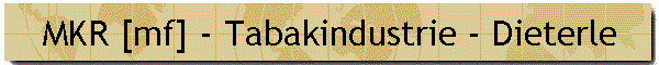 MKR [mf] - Tabakindustrie - Dieterle
