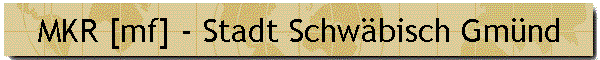 MKR [mf] - Stadt Schw�bisch Gm�nd