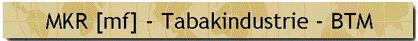 MKR [mf] - Tabakindustrie - BTM