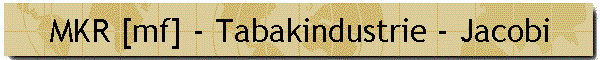 MKR [mf] - Tabakindustrie - Jacobi