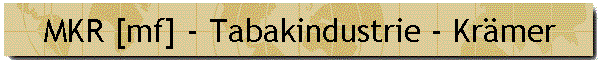 MKR [mf] - Tabakindustrie - Kr�mer