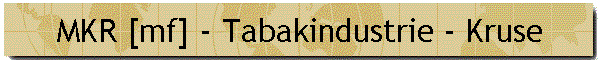 MKR [mf] - Tabakindustrie - Kruse