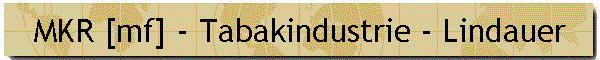 MKR [mf] - Tabakindustrie - Lindauer