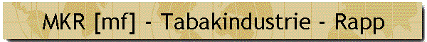 MKR [mf] - Tabakindustrie - Rapp