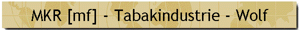 MKR [mf] - Tabakindustrie - Wolf