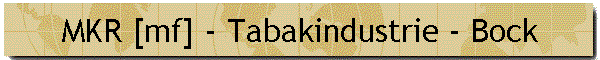 MKR [mf] - Tabakindustrie - Bock