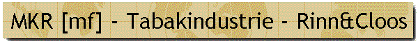 MKR [mf] - Tabakindustrie - Rinn&Cloos