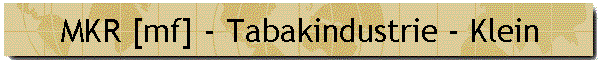 MKR [mf] - Tabakindustrie - Klein