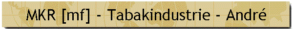 MKR [mf] - Tabakindustrie - Andr�