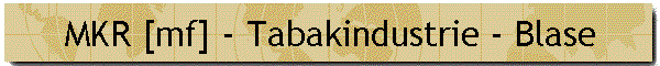 MKR [mf] - Tabakindustrie - Blase