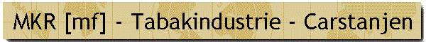 MKR [mf] - Tabakindustrie - Carstanjen