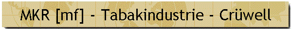 MKR [mf] - Tabakindustrie - Cr�well