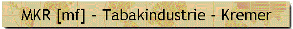 MKR [mf] - Tabakindustrie - Kremer