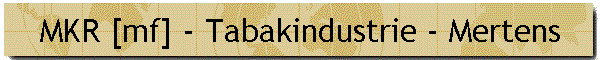 MKR [mf] - Tabakindustrie - Mertens