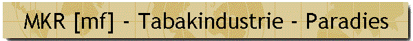 MKR [mf] - Tabakindustrie - Paradies