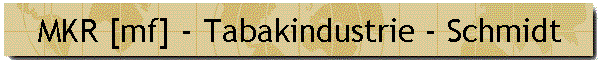MKR [mf] - Tabakindustrie - Schmidt