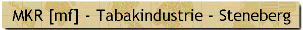 MKR [mf] - Tabakindustrie - Steneberg