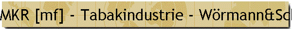 MKR [mf] - Tabakindustrie - W�rmann&Scholle