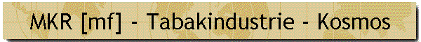 MKR [mf] - Tabakindustrie - Kosmos