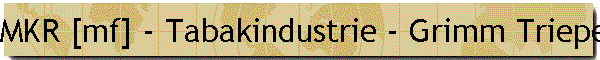 MKR [mf] - Tabakindustrie - Grimm Triepel & Kruse