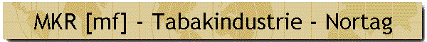 MKR [mf] - Tabakindustrie - Nortag