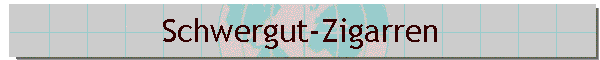 Schwergut-Zigarren