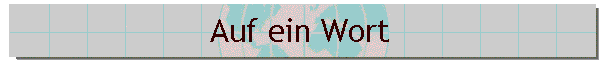 Auf ein Wort