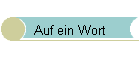 Auf ein Wort
